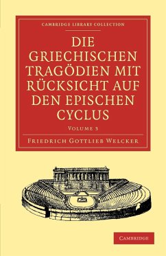 Die Griechischen Tragodien Mit Rucksicht Auf Den Epischen Cyclus - Volume 3 - Welcker, Friedrich Gottlieb