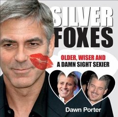 Silver Foxes: Older, Wiser and a Damn Sight Sexier - Porter, Dawn