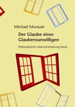 Der Glaube eines Glaubensunwilligen - Murauer, Michael