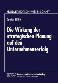 Die Wirkung der strategischen Planung auf den Unternehmenserfolg - Löffler, Carsten