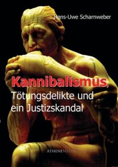 Kannibalismus, Tötungsdelikte und ein Justizskandal - Scharnweber, Hans-Uwe