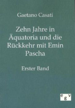 Zehn Jahre in Äquatoria und die Rückkehr mit Emin Pascha - Casati, Gaetano