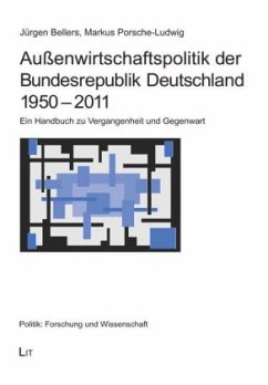 Außenwirtschaftspolitik der Bundesrepublik Deutschland 1950 - 2011 - Porsche-Ludwig, Markus;Bellers, Jürgen