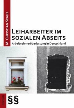Leiharbeiter im sozialen Abseits - Seigis, M. Christian