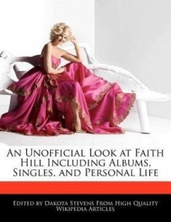An Unofficial Look at Faith Hill Including Albums, Singles, and Personal Life - Stevens, Dakota