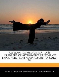 Alternative Medicine A to Z: Hundreds of Alternative Treatments Explained, from Acupressure to Zang-Fu