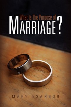 What Is The Purpose of Marriage? - Esanbor, Mary What Is The Purpose of Marriage? - Esanbor, Mary