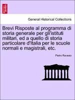 Brevi Risposte al programma di storia generale per gli'istituti militari, ed a quello di storia particolare d'Italia per le scuole normali e magistrali, etc. (Italian Edition)