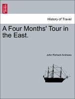 A Four Months' Tour in the East. - Andrews, John Richard