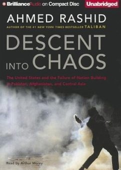 Descent Into Chaos: The United States and the Failure of Nation Building in Pakistan, Afghanistan, and Central Asia - Rashid, Ahmed