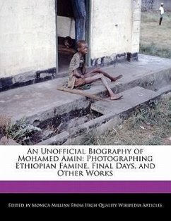 An Unofficial Biography of Mohamed Amin: Photographing Ethiopian Famine, Final Days, and Analyses of Other Works - Millian, Monica