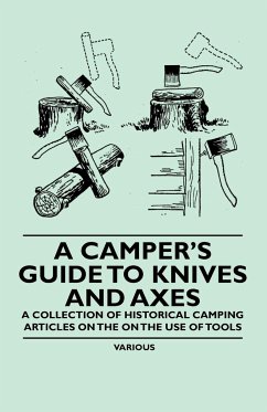 A Camper's Guide to Knives and Axes - A Collection of Historical Camping Articles on the on the Use of Tools - Various