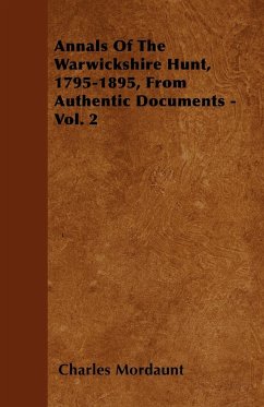 Annals Of The Warwickshire Hunt, 1795-1895, From Authentic Documents - Vol. 2 Charles Mordaunt Author