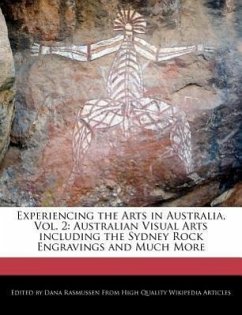 Experiencing the Arts in Australia, Vol. 2: Australian Visual Arts Including the Sydney Rock Engravings and Much More - Rasmussen, Dana