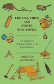 Cooking Fires and Stoves for Camping - A Collection of Historical Articles on the Camp Kitchen