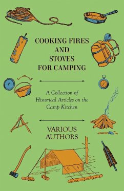 Cooking Fires and Stoves for Camping - A Collection of Historical Articles on the Camp Kitchen - Various