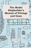 The Model Shipbuilder's Manual of Fittings and Guns