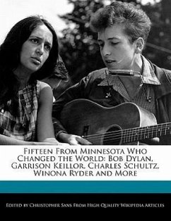 Fifteen from Minnesota Who Changed the World: Bob Dylan, Garrison Keillor, Charles Schultz, Winona Ryder and More - Sans, Christopher