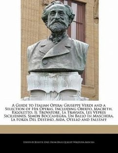 A Guide to Italian Opera: Giuseppe Verdi and a Selection of His Operas, Including Oberto, Macbeth, Rigoletto, Il Trovatore, La Traviata, Les Vep - Hall, Juliette