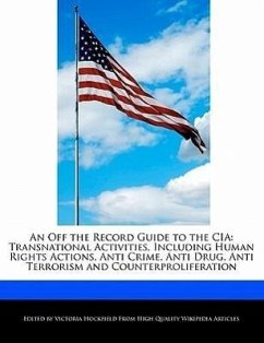 An Off the Record Guide to the CIA: Transnational Activities, Including Human Rights Actions, Anti Crime, Anti Drug, Anti Terrorism and Counterprolif - Hockfield, Victoria