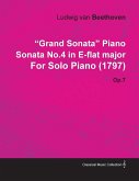 &quote;Grand Sonata&quote; Piano Sonata No.4 in E-Flat Major by Ludwig Van Beethoven for Solo Piano (1797) Op.7