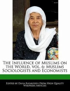 The Influence of Muslims on the World, Vol. 6: Muslims Sociologists and Economists - Rasmussen, Dana