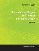 Toccata and Fugue in D Minor by J. S. Bach for Solo Organ Bwv538