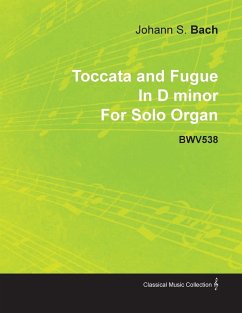 Toccata and Fugue in D Minor by J. S. Bach for Solo Organ Bwv538 - Bach, Johann Sebastian