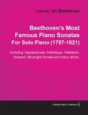 Beethoven's Most Famous Piano Sonatas - Including Appassionata, Pathétique, Waldstein, Tempest, Moonlight Sonata and Many Others - For Solo Piano (1797 - 1821);With a Biography by Joseph Otten