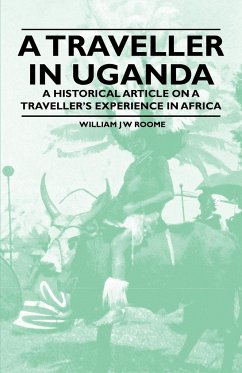 A Traveller in Uganda - A Historical Article on a Traveller's Experience in Africa - Roome, William J W