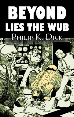 Beyond Lies the Wub by Philip K. Dick, Science Fiction, Fantasy - Dick, Philip K.