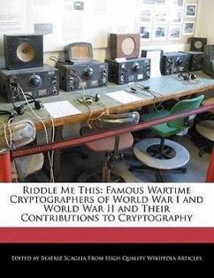 Riddle Me This: Famous Wartime Cryptographers of World War I and World War II and Their Contributions to Cryptography - Scaglia, Beatriz