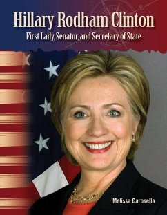 Hillary Rodham Clinton: First Lady, Senator, and Secretary of State - Carosella, Melissa; Kuligowski, Stephanie