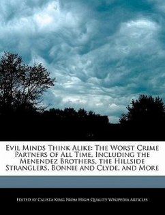 Evil Minds Think Alike: The Worst Crime Partners of All Time, Including the Menendez Brothers, the Hillside Stranglers, Bonnie and Clyde, and - King, Calista