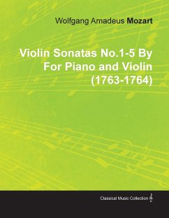 Violin Sonatas No.1-5 by Wolfgang Amadeus Mozart for Piano and Violin (1763-1764) - Mozart, Wolfgang Amadeus