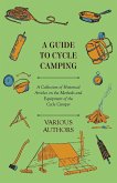 A Guide to Cycle Camping - A Collection of Historical Articles on the Methods and Equipment of the Cycle Camper