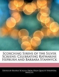 Scorching Sirens of the Silver Screens: Celebrating Katharine Hepburn and Barbara Stanwyck - Scaglia, Beatriz