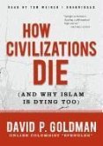 How Civilizations Die: And Why Islam Is Dying Too