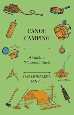 Canoe Camping - A Guide to Wilderness Travel - Handel, Carle Walker