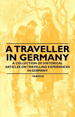A Traveller in Germany - A Collection of Historical Articles on Travelling Experiences in Germany - Various