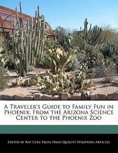 A Traveler's Guide to Family Fun in Phoenix: From the Arizona Science Center to the Phoenix Zoo - Cole, Ray