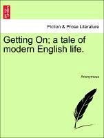 Getting On a tale of modern English life. Vol. II. - Anonymous
