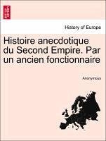 Histoire Anecdotique Du Second Empire. Par Un Ancien Fonctionnaire