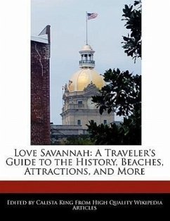 Love Savannah: A Traveler's Guide to the History, Beaches, Attractions, and More - King, Calista