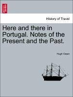 Here And There In Portugal. Notes Of The Present And The Past.