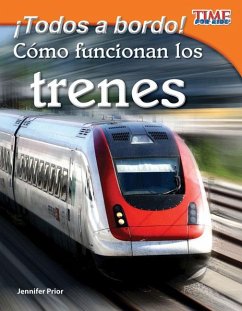 ¡Todos a Bordo! Cómo Funcionan Los Trenes - Prior, Jennifer