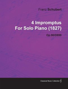 4 Impromptus By Franz Schubert For Solo Piano (1827) Op.90/D899 - Schubert, Franz