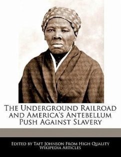 The Underground Railroad and America's Antebellum Push Against Slavery - Johnson, Taft