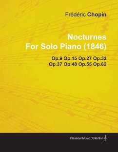 Nocturnes by Fr D Ric Chopin for Solo Piano (1846) Op.9 Op.15 Op.27 Op.32 Op.37 Op.48 Op.55 Op.62 - Chopin, Frédéric
