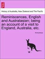 Reminiscences, English and Australasian; being an account of a visit to England, Australia, etc.